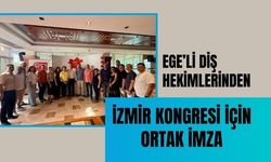 Ege’li Diş Hekimlerinden İzmir Kongresi İçin Ortak İmza