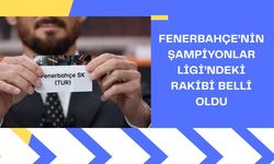 Fenerbahçe’nin Şampiyonlar Ligi’ndeki Rakibi Belli Oldu