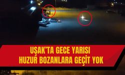 Uşak’ta Gece Yarısı Huzur Bozanlara Geçit Yok