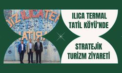 Ilıca Termal Tatil Köyü’nde Stratejik Turizm Ziyareti