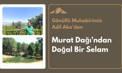 Gönüllü Muhabirimiz Adil Aka’dan Murat Dağı’ndan Doğal Bir Selam