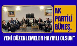 AK Partili Güneş, “Yeni Düzenlemeler Hayırlı Olsun”