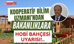 Kooperatif Bilim Uzmanı’ndan Bakanlıklara Hobi Bahçesi Uyarısı!..