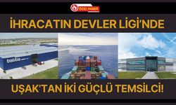 İhracatın Devler Ligi’nde Uşak’tan İki Güçlü Temsilci!