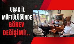 Uşak İl Müftülüğünde Görev Değişimi!..