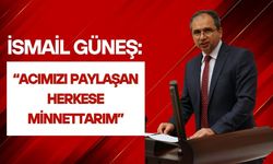 İsmail Güneş: “Acımızı Paylaşan Herkese Minnettarım”