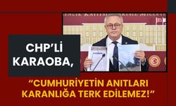 CHP’li Karaoba, " Anıtlar Karanlığa Terk Edilemez!”