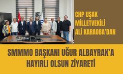 CHP Uşak Milletvekili Ali Karaoba’dan SMMMO Başkanı Uğur Albayrak’a Hayırlı Olsun Ziyareti