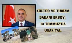 Kültür ve Turizm Bakanı Ersoy 10 Temmuz’da Uşak’ta!..