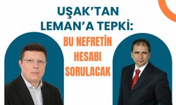 Uşak’tan LeMan’a Tepki: Bu Nefretin Hesabı Sorulacak