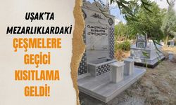 Uşak’ta Mezarlıklardaki Çeşmelere Geçici Kısıtlama Geldi!