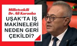 Uşak’ta İş Makineleri Neden Geri Çekildi?