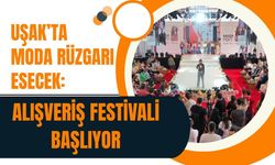 Uşak’ta Moda Rüzgarı Esecek: Alışveriş Festivali Başlıyor