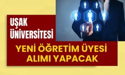 Uşak Üniversitesi Yeni Öğretim Üyesi Alımı Yapacak