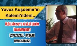 UŞAK SUSUZ, BAŞKAN UMURSAMAZ! MUSLUKLARDAN SU AKMIYOR.