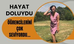 Hayat Doluydu, Öğrencilerini Çok Seviyordu…