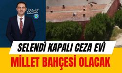 SELENDİ KAPALI CEZA EVİ MİLLET BAHÇESİ OLACAK