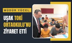 Müdür Yücel, Uşak TOKİ Ortaokulu’nu Ziyaret Etti