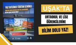 Uşak’ta Ortaokul ve Lise Öğrencilerine Bilim Dolu Yaz!