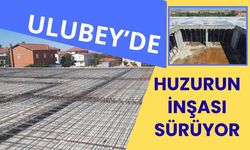 Ulubey’de Huzurun İnşası Sürüyor