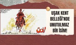 Uşak Kent Belleği’nde Unutulmaz Bir İsim!