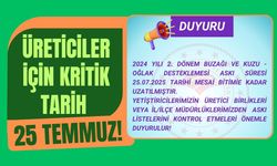 Üreticiler İçin Kritik Tarih 25 Temmuz!