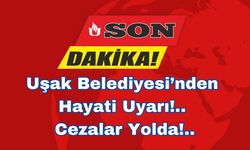 Uşak Belediyesi’nden Hayati Uyarı!..