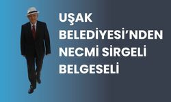 Uşak Belediyesi’nden Necmi Sirgeli Belgeseli