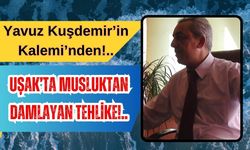 UŞAK’TA MUSLUKTAN DAMLAYAN TEHLİKE!..