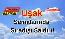 Uşak Semalarında Sıradışı Saldırı!