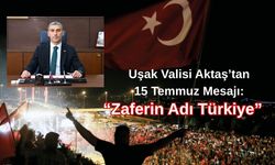 Vali Aktaş’tan 15 Temmuz Mesajı: “Zaferin Adı Türkiye”