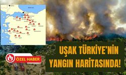 Uşak Türkiye’nin Yangın Haritasında!