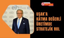 Uşak’a Katma Değerli Üretimde Stratejik Rol