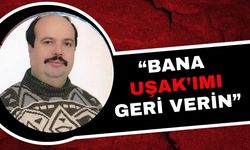 “Bana Uşak’ımı Geri Verin”