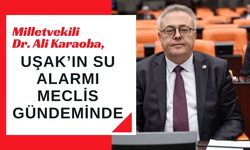 Uşak’ın Su Alarmı Meclis Gündeminde