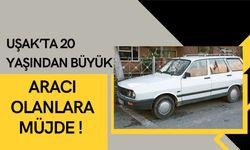 Uşak’ta 20 Yaşından Büyük Aracı Olanlara Müjde !