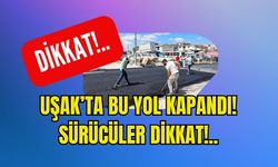 Uşak’ta Bu Yol Kapandı! Sürücüler Dikkat!..