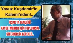 Uşak’ta Gençlik İçin Seferberlik Şart!..