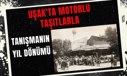 Uşak’ta Motorlu Taşıtlarla Tanışmanın Yıl Dönümü
