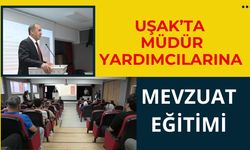 Uşak’ta Müdür Yardımcılarına Mevzuat Eğitimi