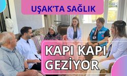 Uşak’ta Sağlık Kapı Kapı Geziyor