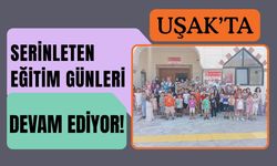 Uşak’ta Serinleten Eğitim Günleri Devam Ediyor!