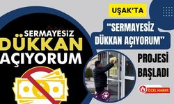 Uşak’ta “Sermayesiz Dükkan Açıyorum” Projesi Başladı