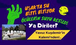 Uşak'ta Su Bitti Bitiyor: Ölülerin Suyu Kesildi, Ya Diriler?