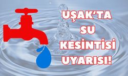Uşak’ta Su Kesintisi Uyarısı!