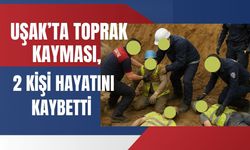 Uşak’ta Toprak Kayması, 2 Kişi Hayatını Kaybetti