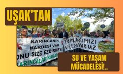 Uşak’tan Su ve Yaşam Mücadelesi!..