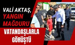 Vali Aktaş, Yangın Mağduru Vatandaşlarla Görüştü