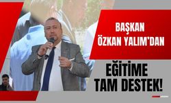 Başkan Özkan Yalım’dan Eğitime Tam Destek!