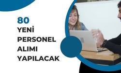 80 Yeni Personel Alımı Yapılacak